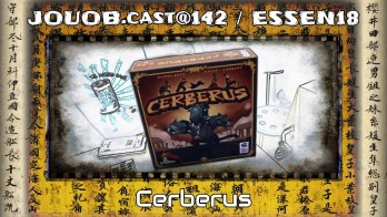 JOUOB.cast@142 / ESSEN18 : Cerberus