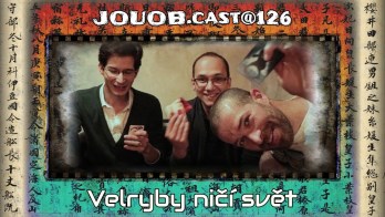 JOUOB.cast@126 / ROZHOVOR : Velryby ničí svět – Petr Vojtěch & Jindra Pavlásek