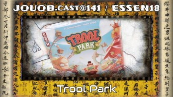 JOUOB.cast@141 / ESSEN18 : Trool Park