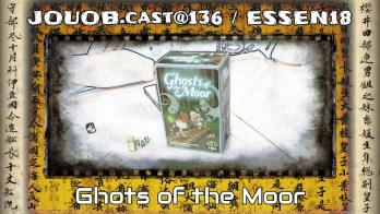 JOUOB.cast@136 / ESSEN18 : Ghosts of the Moor