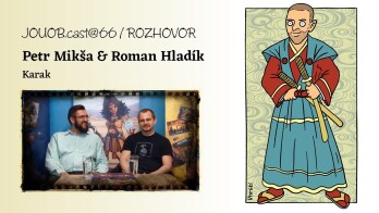 JOUOB.cast@67 / ROZHOVOR : Petr Mikša & Roman Hladík – Karak