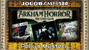 JOUOB.cast@580 : Pelly’s Mystery 💠 Arkham Horror LCG 🔸 Věc 🔸 SOS Titanic 🔸 Spring Meadow